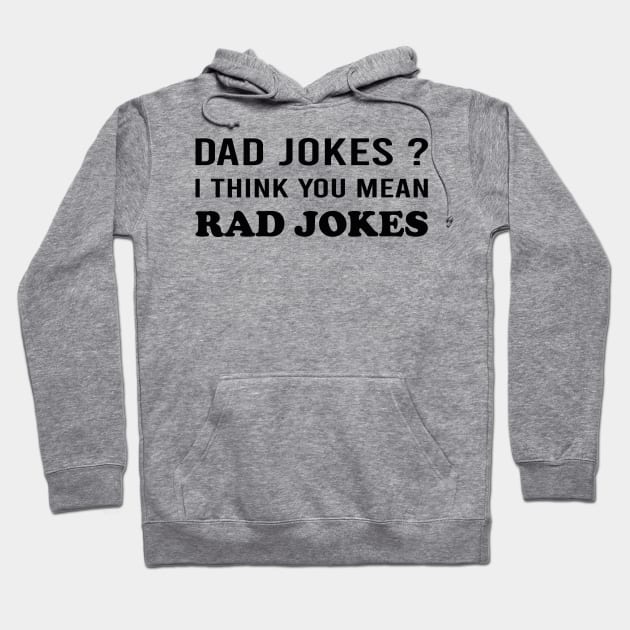 Dad Jokes I Think You Mean Rad Jokes Hoodie by DragonTees